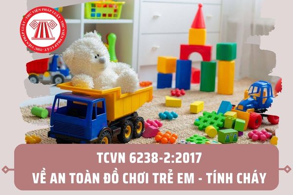 Tiêu chuẩn quốc gia TCVN 6238-2:2017 về an toàn đồ chơi trẻ em - Tính cháy như thế nào? Quy định chung ra sao?