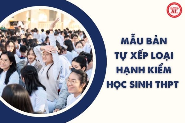 Mẫu Bản tự xếp loại hạnh kiểm của học sinh THPT 2023 - 2024? Tải Mẫu Bản tự xếp loại hạnh kiểm ở đâu?