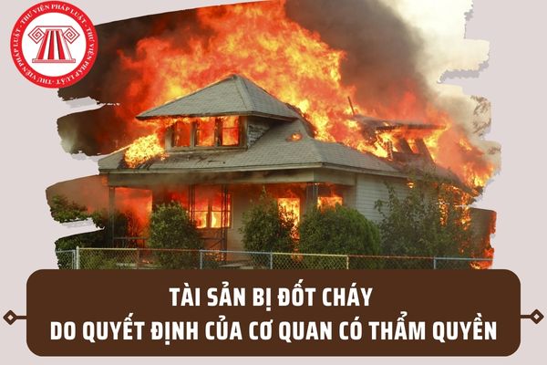 Doanh nghiệp bảo hiểm có bồi thường khi tài sản bị đốt cháy do quyết định của cơ quan có thẩm quyền không?