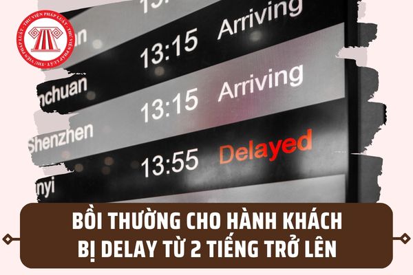 Bị delay chuyến bay từ 2 tiếng trở lên được bồi thường ra sao? Có được hoàn tiền vé máy bay hay không?