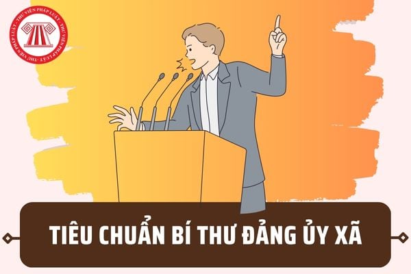 Tiêu chuẩn Bí thư Đảng ủy xã năm 2023? Bí thư Đảng ủy xã có những nhiệm vụ gì theo Nghị định 33?