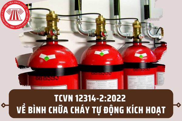 TCVN 12314-2:2022 về bình chữa cháy tự động kích hoạt? Yêu cầu kỹ thuật chung về bình chữa cháy tự động kích hoạt ra sao?