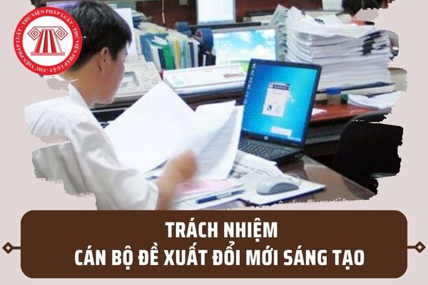 Cán bộ đề xuất đổi mới sáng tạo có những trách nhiệm gì? Quy trình đề xuất đổi mới sáng tạo ra sao?