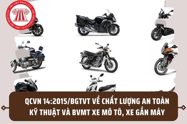 QCVN 14:2015/BGTVT về chất lượng an toàn kỹ thuật và bảo vệ môi trường xe mô tô, xe gắn máy ra sao?