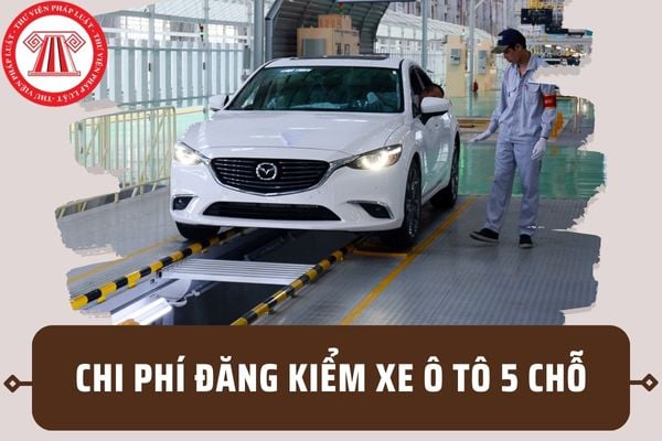 Chi phí đăng kiểm xe ô tô 5 chỗ là bao nhiêu? Chu kỳ đăng kiểm đối với xe ô tô 5 chỗ là bao lâu?