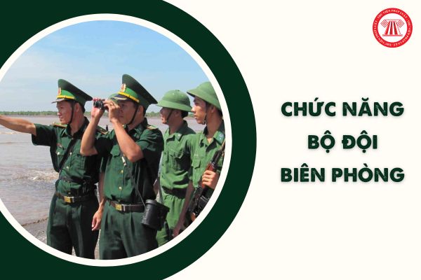 Chức năng của Bộ đội Biên phòng theo Luật Biên phòng Việt Nam 2020 được quy định cụ thể ra sao?
