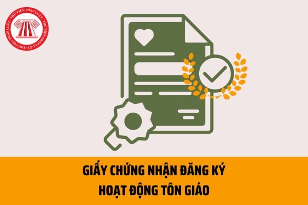 Mẫu Giấy chứng nhận đăng ký hoạt động tôn giáo mới nhất? Cơ quan nào có thẩm quyền cấp Giấy chứng nhận đăng ký hoạt động tôn giáo?