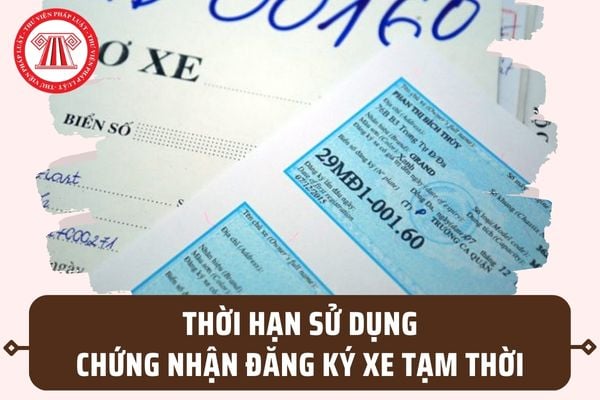 Chứng nhận đăng ký xe tạm thời có giá trị sử dụng bao lâu? Có được gia hạn thêm khi hết thời hạn?