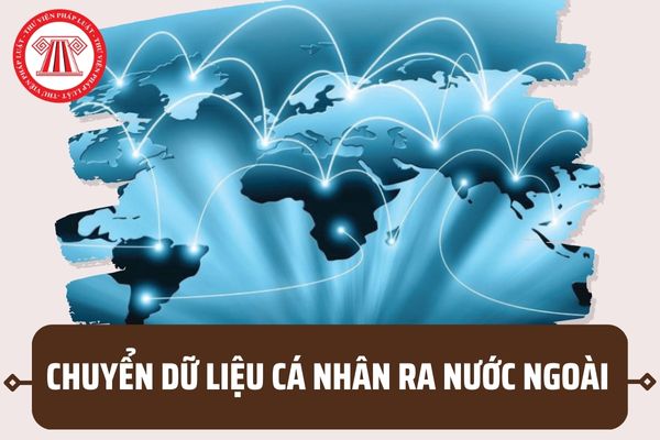 Có mấy hình thức chuyển dữ liệu cá nhân ra nước ngoài? Khi nào dữ liệu cá nhân của công dân Việt Nam được chuyển ra nước ngoài?