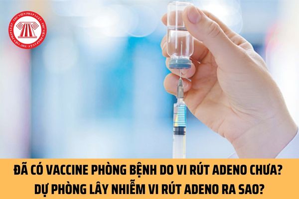 Đã có vaccine phòng bệnh do vi rút Adeno chưa? Việc dự phòng lây nhiễm vi rút Adeno tại các cơ sở khám, chữa bệnh được quy định ra sao?