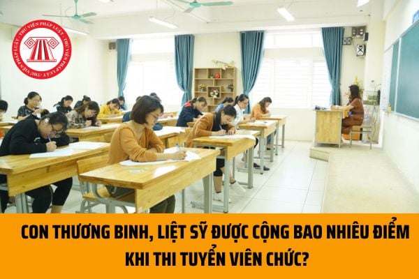 Con thương binh, liệt sỹ được cộng bao nhiêu điểm khi thi tuyển viên chức nhà nước theo quy định hiện nay?