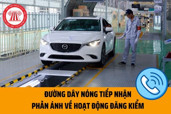 Cục Đăng kiểm công bố đường dây nóng tiếp nhận phản ánh về hoạt động đăng kiểm trên phạm vi cả nước? 