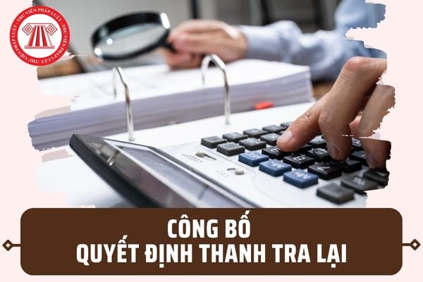 Thời hạn công bố quyết định thanh tra lại là bao lâu? Người ra quyết định có nhiệm vụ, quyền hạn gì?