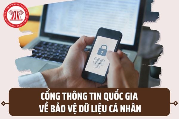 Cổng thông tin quốc gia về bảo vệ dữ liệu cá nhân có những chức năng như thế nào theo quy định mới? 