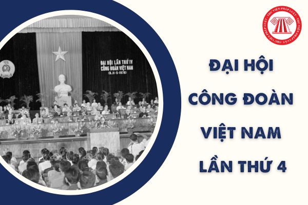 Đại hội Công đoàn Việt Nam lần thứ 4 năm 1978 đã bầu ai làm Chủ tịch Tổng Công đoàn Việt Nam?
