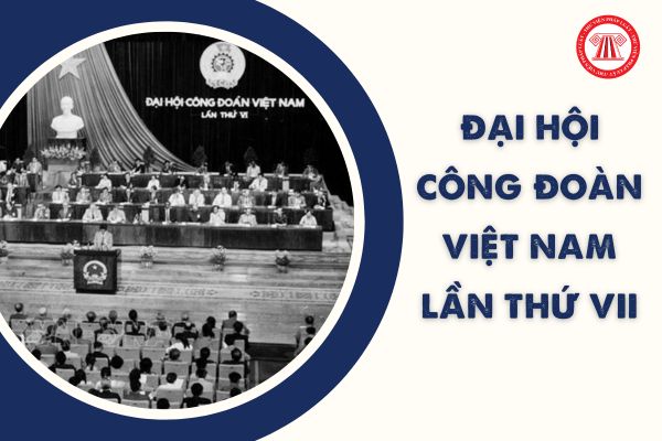 Đại hội Công đoàn Việt Nam lần thứ VII năm 1993 đã bầu ai làm Chủ tịch Tổng Liên đoàn Lao động Việt Nam?