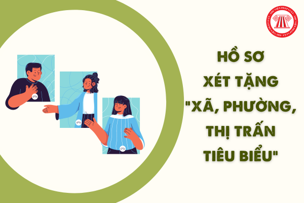 Hồ sơ xét tặng danh hiệu Xã, phường, thị trấn tiêu biểu mới nhất theo Nghị định 86/2023/NĐ-CP?