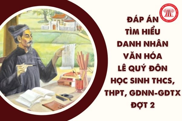 Đáp án cuộc thi Tìm hiểu danh nhân văn hóa Lê Quý Đôn đợt 2 năm 2024 cho học sinh THCS, THPT, học viên trung tâm GDNN-GDTX?