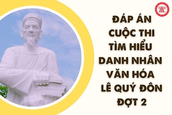 Đáp án Cuộc thi Tìm hiểu danh nhân văn hóa Lê Quý Đôn tỉnh Thái Bình đợt 2 cho học sinh tiểu học?