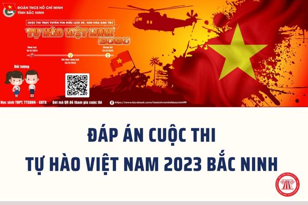 Đáp án cuộc thi Tự hào Việt Nam 2023 tỉnh Bắc Ninh? Thời gian diễn ra cuộc thi Tự hào Việt Nam 2023?