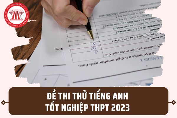 Đề thi thử Tiếng Anh tốt nghiệp THPT 2023 63 tỉnh thành có đáp án? Tải file đề thi thử tại đâu?