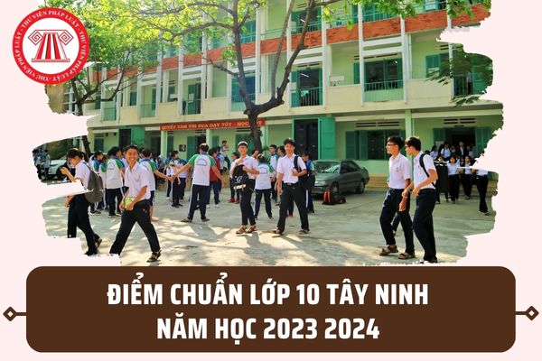 Điểm chuẩn lớp 10 năm 2023 Tây Ninh? Công thức tính điểm tuyển sinh lớp 10 Tây Ninh như thế nào?