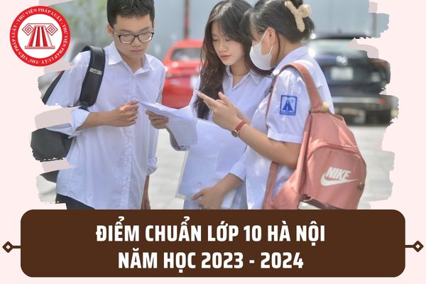 Điểm chuẩn tuyển sinh lớp 10 Hà Nội năm học 2023 2024? Thời gian xác nhận nhập học là khi nào? 