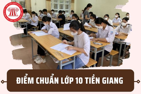 Điểm chuẩn tuyển sinh lớp 10 Tiền Giang năm học 2023 2024? Khi nào có kết quả trúng tuyển lớp 10?