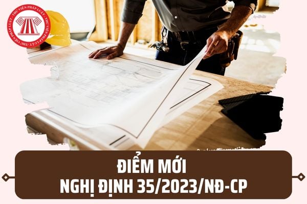 Điểm mới Nghị định 35/2023/NĐ-CP về lĩnh vực xây dựng? Khi nào áp dụng Nghị định 35/2023/NĐ-CP?