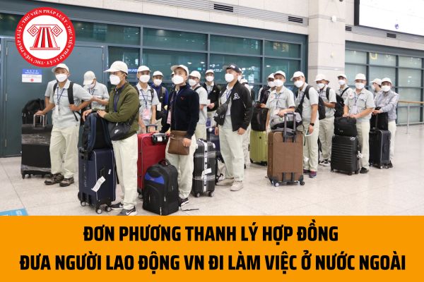 Doanh nghiệp dịch vụ đưa người lao động Việt Nam đi làm việc ở nước ngoài có được đơn phương thanh lý hợp đồng không?