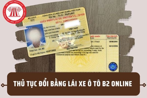 Thủ tục đổi bằng lái xe ô tô B2 online đơn giản, nhanh chóng? Các bước đổi bằng lái như thế nào?