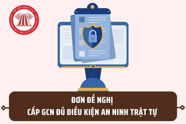 Mẫu Đơn đề nghị cấp Giấy chứng nhận đủ điều kiện an ninh trật tự mới nhất theo Nghị định 56/2023/NĐ-CP?