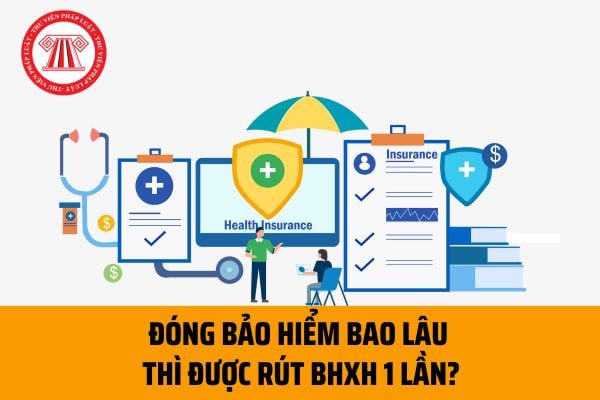 Đóng bảo hiểm bao lâu thì được rút BHXH 1 lần? Mức hưởng BHXH 1 lần năm 2023 được tính như thế nào?