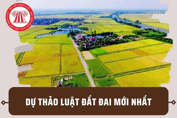 Dự thảo Luật Đất đai mới nhất? Tháng 10/2023 sẽ chính thức thông qua dự thảo Luật Đất đai sửa đổi?