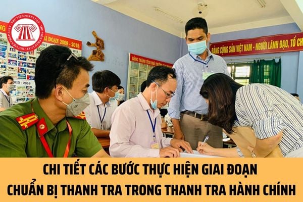 Các bước thực hiện giai đoạn chuẩn bị thanh tra trong cuộc thanh tra hành chính được quy định thế nào?