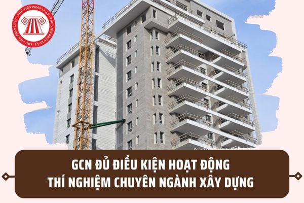 Mẫu Giấy chứng nhận đủ điều kiện hoạt động thí nghiệm chuyên ngành xây dựng mới nhất 2023 ra sao?