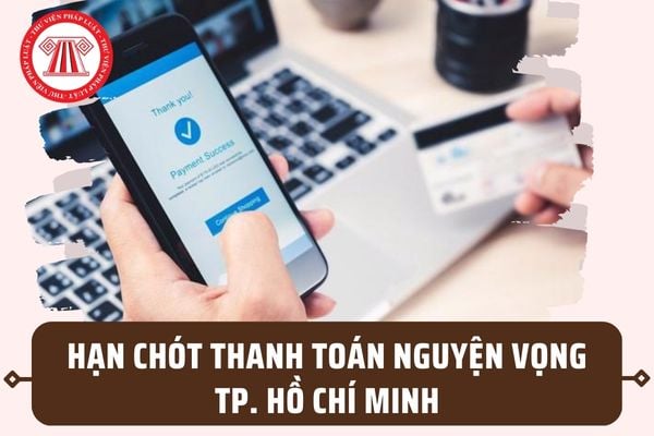 Ngày cuối thanh toán nguyện vọng đại học 2023 tại TPHCM? Lịch thanh toán nguyện vọng tại TPHCM ra sao?