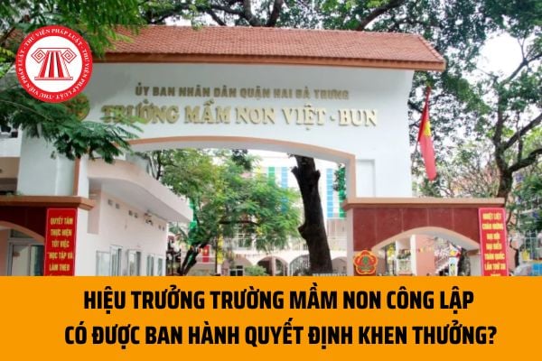 Hiệu trưởng trường mầm non công lập có được ban hành quyết định khen thưởng cho giáo viên của đơn vị trường mình?