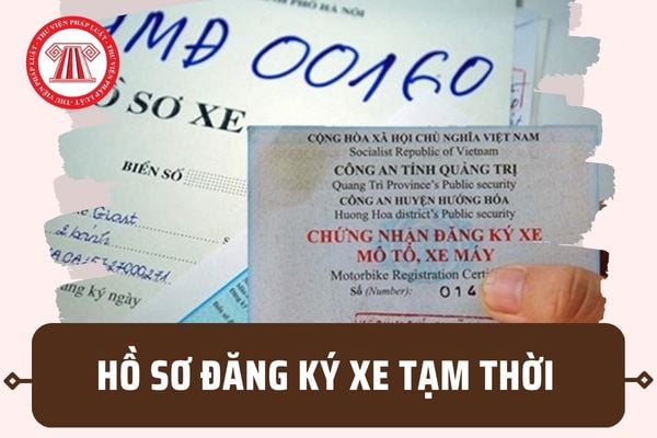 Hồ sơ đăng ký xe tạm thời từ 15/8/2023 gồm những gì? Bán xe thì có cần hồ sơ đăng ký xe tạm thời không?