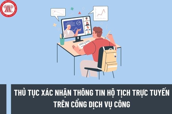 Thủ tục xác nhận thông tin hộ tịch trực tuyến trên Cổng dịch vụ công 2023 thực hiện như thế nào? 