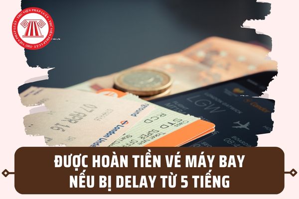 Hoàn tiền vé máy bay cho hành khách bị delay từ 5 tiếng trở lên? Khi nào bắt đầu áp dụng quy định?