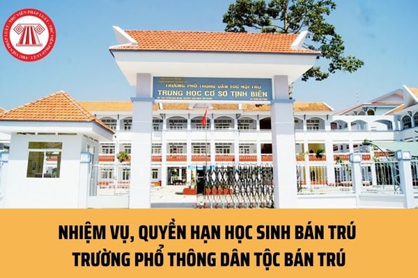 Học sinh bán trú trường phổ thông dân tộc bán trú có nhiệm vụ, quyền hạn gì? Mức hỗ trợ đối với học sinh bán trú thế nào?