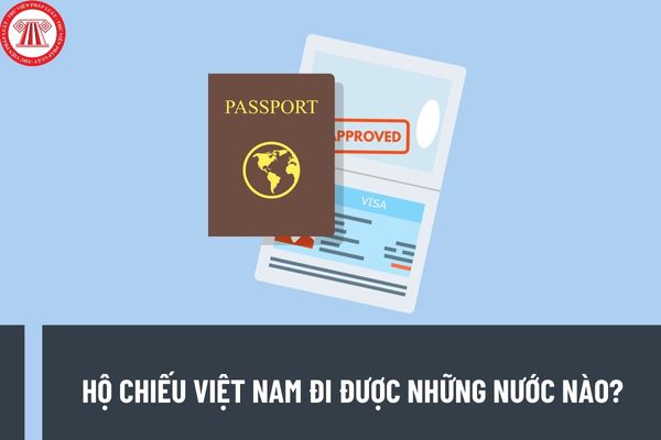 Hộ chiếu Việt Nam đi được những nước nào? Công dân Việt Nam muốn xuất cảnh thì cần đáp ứng điều kiện gì?