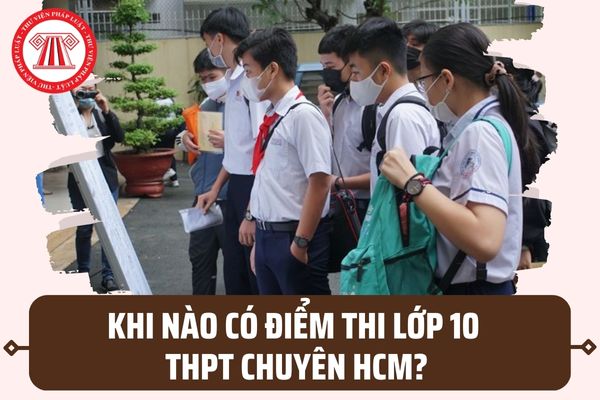 Khi nào có điểm thi lớp 10 THPT chuyên tại TP Hồ Chí Minh? Thời gian công bố điểm chuẩn ra sao?