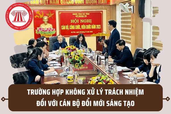 Cán bộ đổi mới sáng tạo sẽ không bị xử lý trách nhiệm? Biện pháp bảo vệ cán bộ đổi mới sáng tạo là gì?