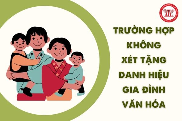 04 Trường hợp vi phạm không xét tặng danh hiệu Gia đình văn hóa mới nhất 2024 theo Nghị định 86/2023/NĐ-CP?