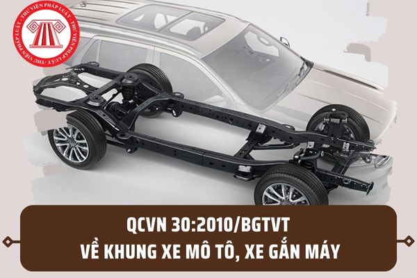QCVN 30:2010/BGTVT về khung xe mô tô, xe gắn máy? Quy định kỹ thuật về độ bền khung xe như thế nào?