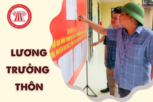 Lương Trưởng thôn hiện nay là bao nhiêu? Cải cách tiền lương 2024 có làm tăng lương Trưởng thôn?