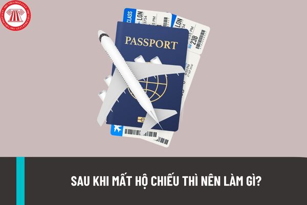 Sau khi mất hộ chiếu thì nên làm gì? Các bước trình báo mất hộ chiếu phổ thông được thực hiện như thế nào?
