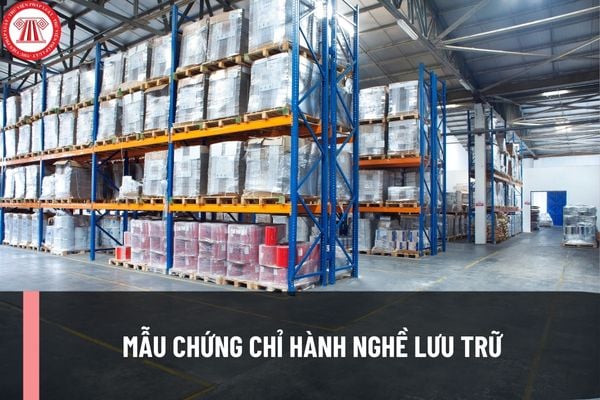 Mẫu Chứng chỉ hành nghề lưu trữ hiện nay ra sao?  Cơ quan nào có thẩm quyền cấp Chứng chỉ hành nghề lưu trữ?